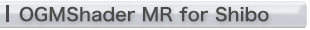 OGMShader MR for Shibo